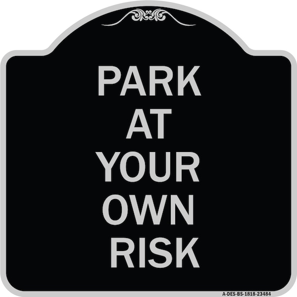 Signmission Park at Your Own Risk Heavy-Gauge Aluminum Architectural Sign, 18" x 18", BS-1818-23484 A-DES-BS-1818-23484 - main